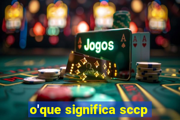 o'que significa sccp